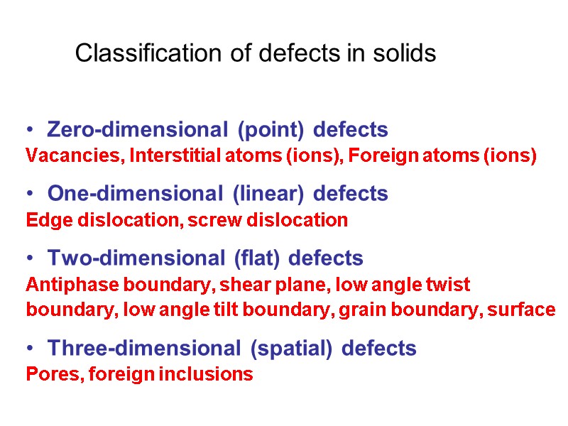 Classification of defects in solids Zero-dimensional (point) defects Vacancies, Interstitial atoms (ions), Foreign atoms